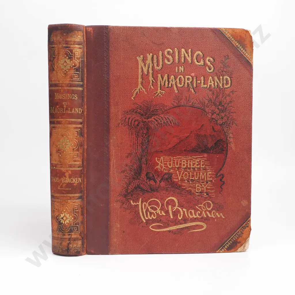 Bracken, Thomas - Musings in Maori-land A Jubilee Volume, First Edition, Arthur T. Keirle, Wellington and Sydney, 1890 Image 1++
