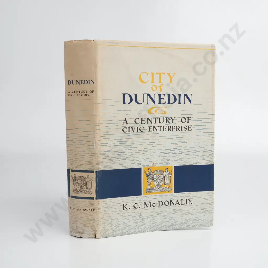 McDonald D K,'City of Dunedin, A Century of Civic Enterprise' Publisher Dunedin City Corporation, First Edition 1965 Image 1++