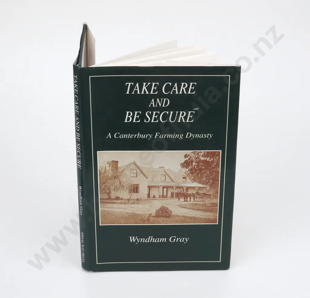 Take Care & Be Secure A Canterbury Farming Dynasty; Wyndham Gray Image 1++