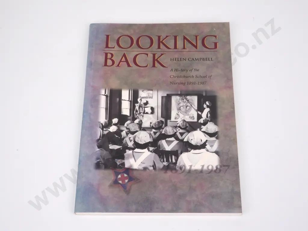 Campbell, Helen; Looking Back, A History of the Christchurch School of Nursing 1891-1987. Image 1++