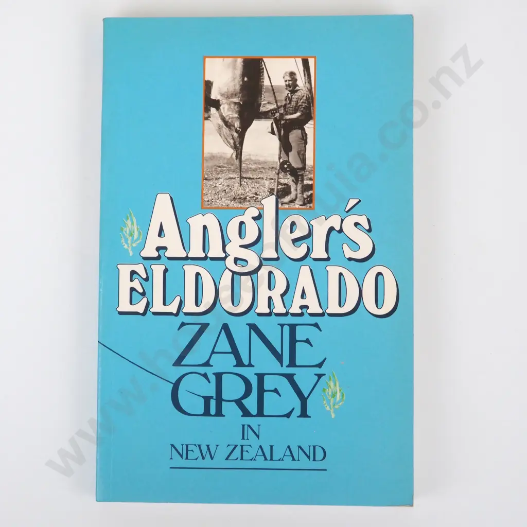 Grey, Zane; Angler's Eldorado - Zane Grey in New Zealand Image 1++