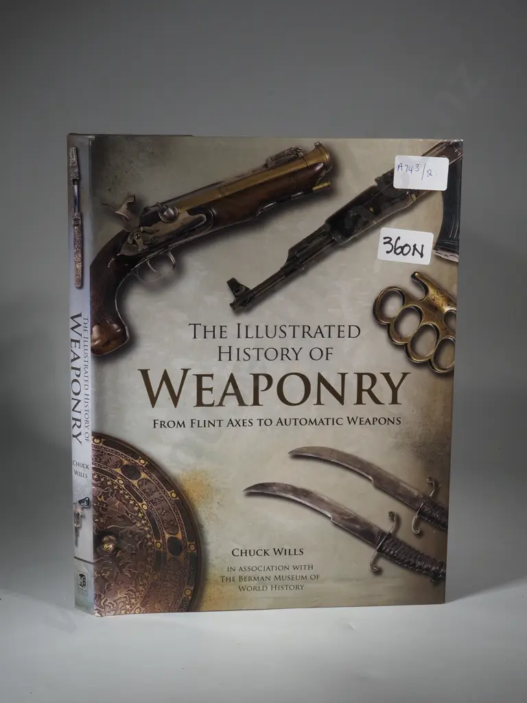 Chuck Wills The History of Weaponry: From Flint Axes to Automatic Weapons. First American Edition Published In 2006 Image 1++